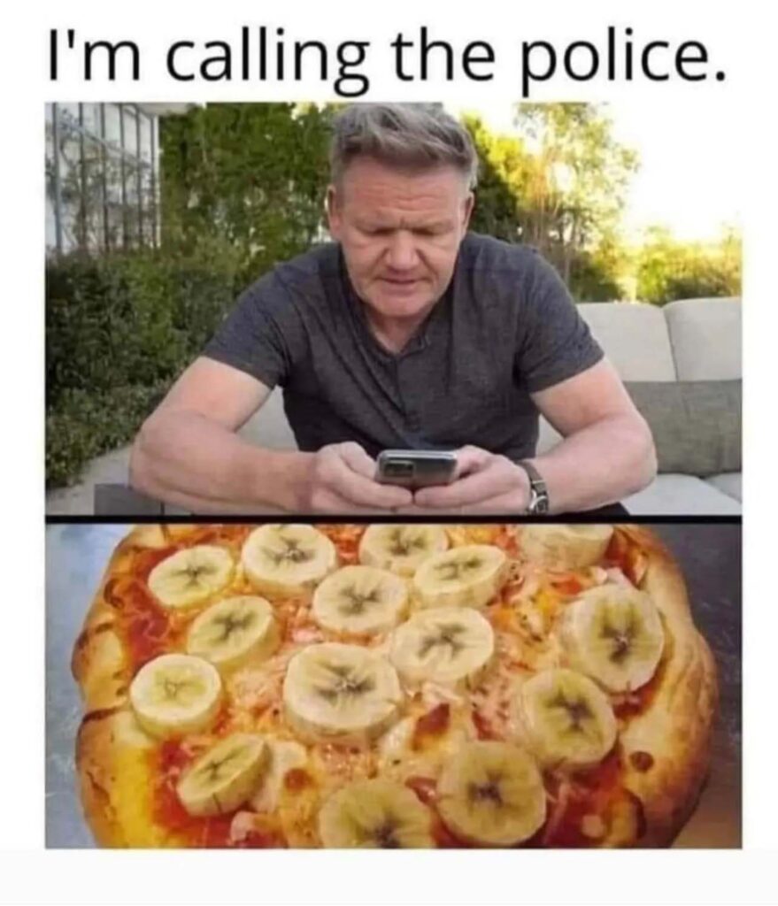 homemade pizza school best pizza memes gordon ramsay calling police banana pizza