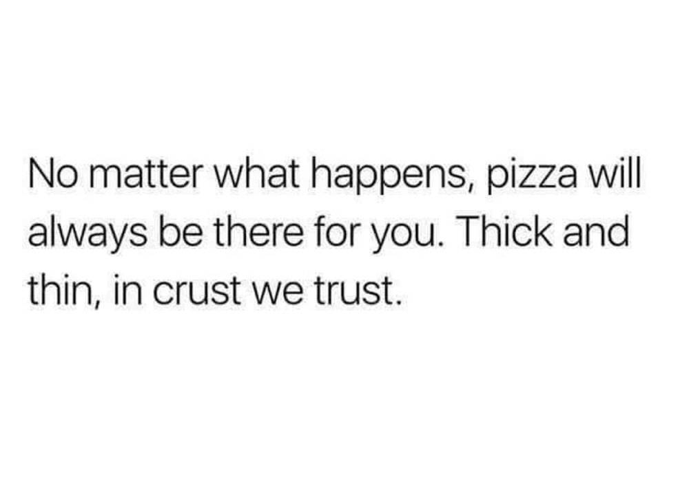 homemade pizza school pizza memes in crust we trust