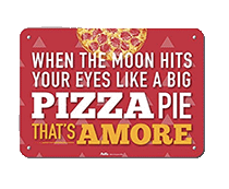 when the moon hits your eye like a big pizza pie that's amore sign
